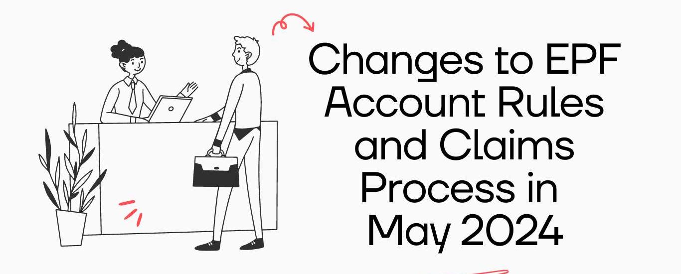 Changes to EPF Account Rules and Claims Process in May 2024